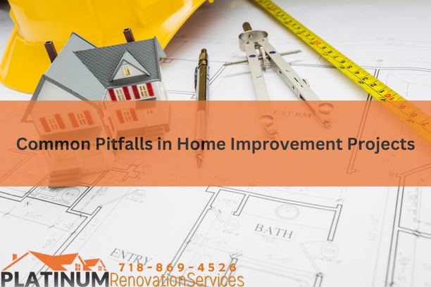 Common Pitfalls in Home Improvement Projects